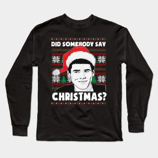 Funny Christmas Did Somebody Say Christmas Funny Long Sleeve T-Shirt